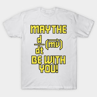 May The Force Be With You! Physics Geek T-Shirt